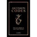 Ascension Codes: Little Book of Light Codes (Volume 2) - Activation Symbols, Messages and Guidance for Awakening