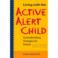 Living with the Active Alert Child: Groundbreaking Strategies for Parents