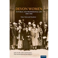 Devon Women in Public and Professional Life, 1900-1950: Votes, Voices and Vocations