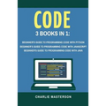 Code: 3 Books in 1: Beginner's Guide to Programming Code with Python + JavaScript + Java