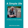 A Simple Life: A Story of Sid Oakley