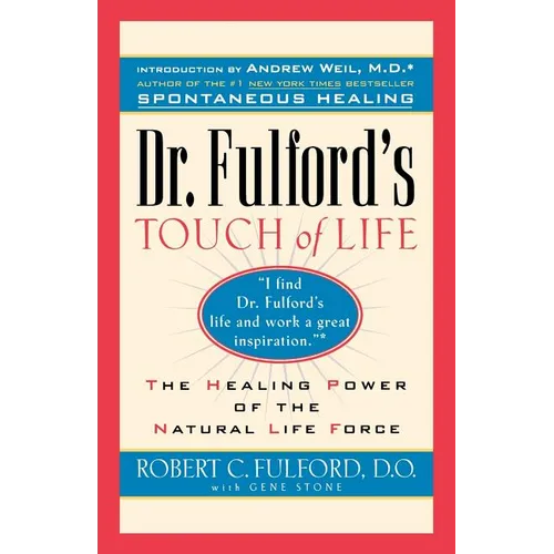 Dr. Fulford's Touch of Life: Aligning Body, Mind, and Spirit to Honor the Healer Within
