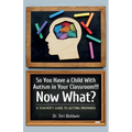 So You Have a Child With Autism in Your Classroom!!! Now What?, A teacher's guide to getting prepared!