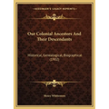 Our Colonial Ancestors And Their Descendants: Historical, Genealogical, Biographical (1902)
