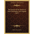 The Statutes Of The Islands Of Saint Christopher And Anguilla (1857)