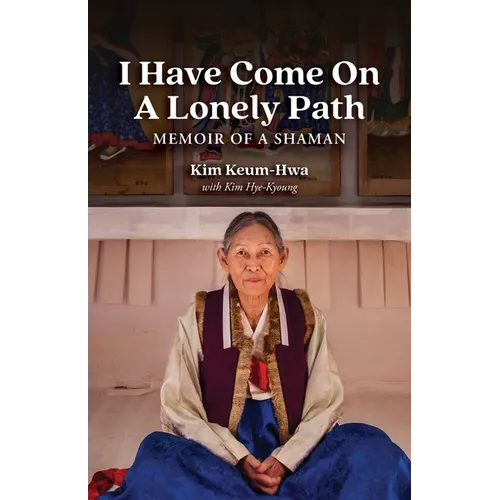 I Have Come on a Lonely Path: Memoir of a Shaman