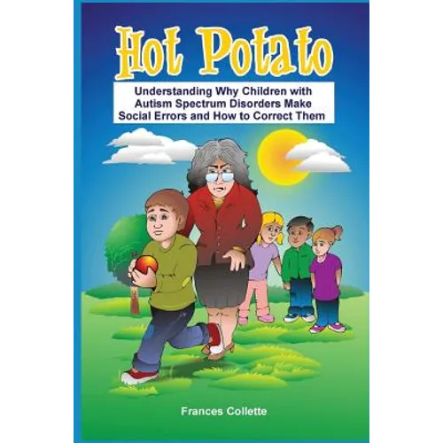 Hot Potato: Understanding Why Children with Autism Spectrum Disorders Make Social Errors and How to Correct Them