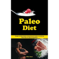 Paleo Diet: Simple to Follow Guide a Comprehensive Guide to Combining Paleo Diets for Special Populations