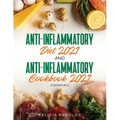 Anti-Inflammatory Diet 2021 AND Anti-Inflammatory Cookbook 2021: (2 Books IN 1)