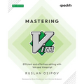 Mastering Vim - Second Edition: Efficient and effortless editing with Vim and Vimscript