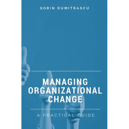Managing Organizational Change: A Practical Guide