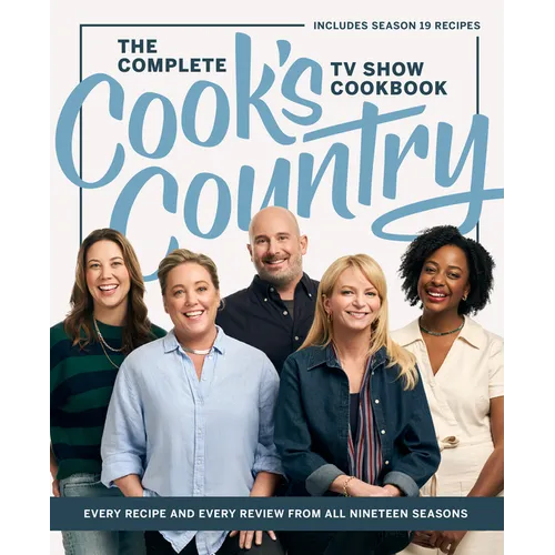 The Complete Cook's Country TV Show Cookbook: Every Recipe and Every Review from All Nineteen Seasons