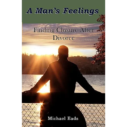 A Man's Feelings: Finding Closure After Divorce