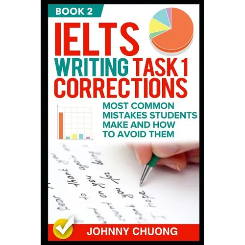Ielts Writing Task 1 Corrections: Most Common Mistakes Students Make and How to Avoid Them (Book 2)