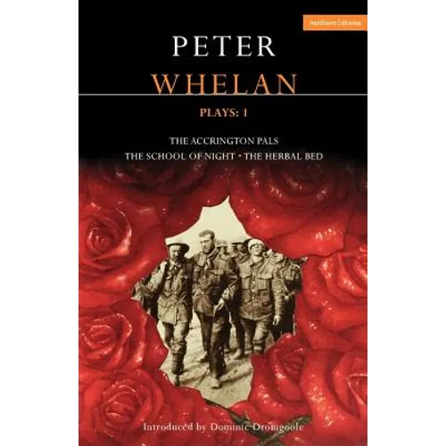 Peter Whelan Plays: 1: The Accrington Pals/The School of Night/The Herbal Bed