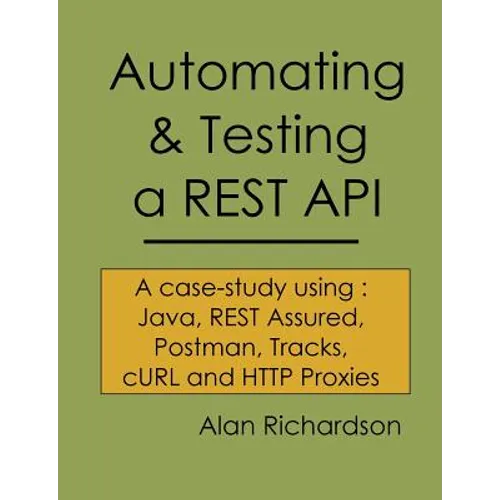 Automating and Testing a REST API: A Case Study in API testing using: Java, REST Assured, Postman, Tracks, cURL and HTTP Proxies