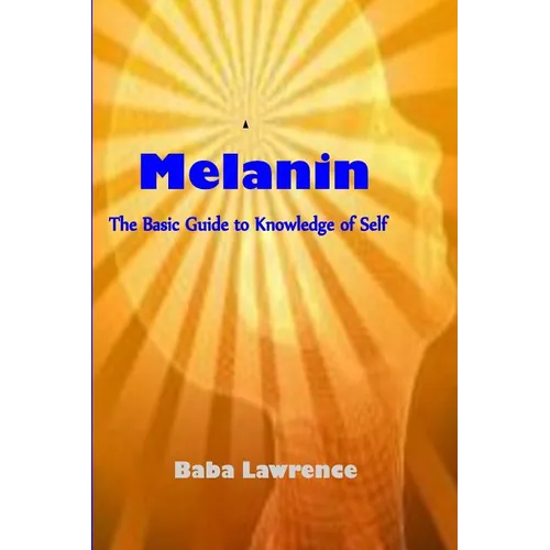 Melanin: The Basic Guide to Knowledge of Self