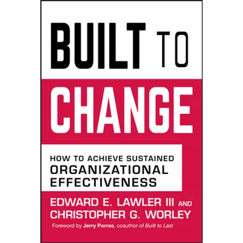 Built to Change: How to Achieve Sustained Organizational Effectiveness