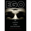Ego: The Ghost in Your Machinery