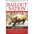 Bailout Nation: How Greed and Easy Money Corrupted Wall Street and Shook the World Economy