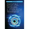 Digital Visual Literacy: The Librarian's Quick Guide