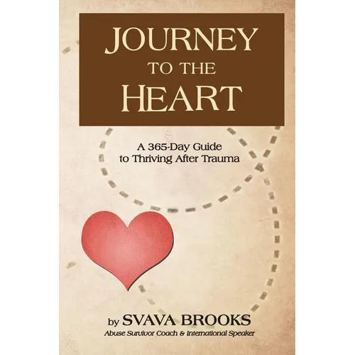 Journey to the Heart: 365-Day Guide to Thriving after Trauma