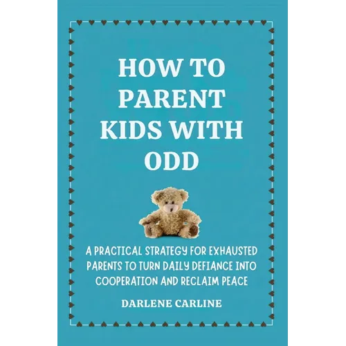 How to Parent Kids With ODD: A Practical Strategy for Exhausted Parents to Turn Daily Defiance Into Cooperation and Reclaim Peace