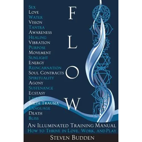 Flow: An Illuminated Training Manual: How to Thrive in Love, Work, and Play