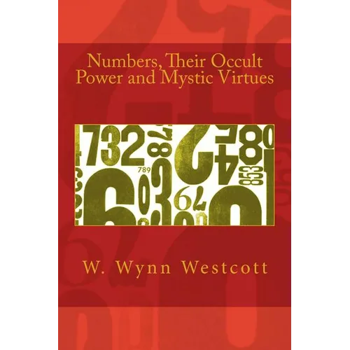 Numbers, Their Occult Power and Mystic Virtues