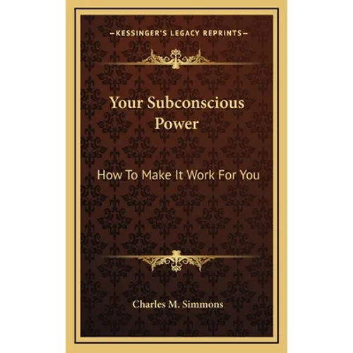 Your Subconscious Power: How To Make It Work For You