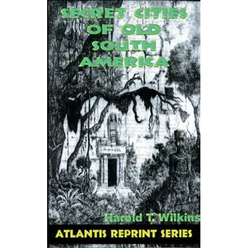 Secret Cities of Old South America: Atlantis Reprint Series