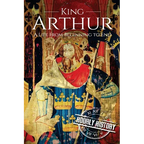 King Arthur: A Life From Beginning to End - Paperback