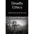 Deadly Ethics: Death May Not Be The End