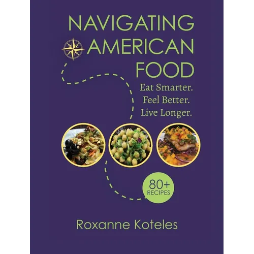 Navigating American Food: Eat Smarter. Feel Better. Live Longer.