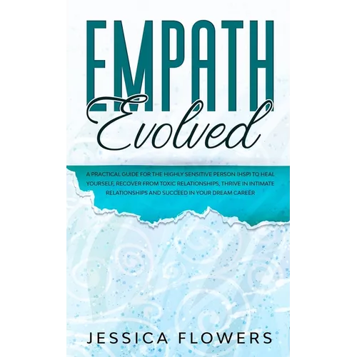 Empath Evolved A Practical Guide for The Highly Sensitive Person (HSP) To Heal Yourself, Recover From Toxic Relationships, Thrive In Intimate Relation