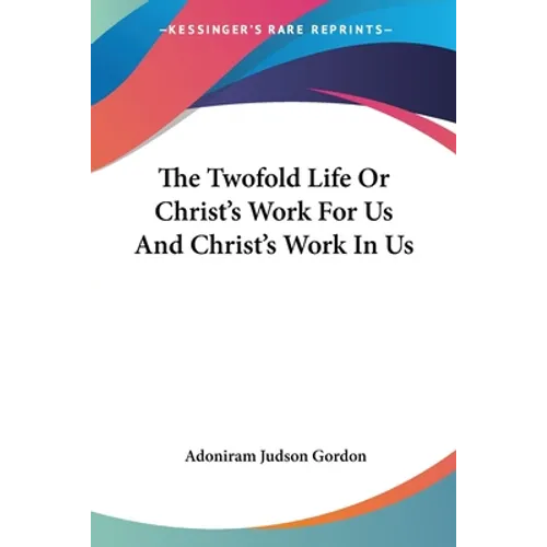 The Twofold Life Or Christ's Work For Us And Christ's Work In Us