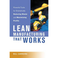 Lean Manufacturing That Works: Powerful Tools for Dramatically Reducing Waste and Maximizing Profits