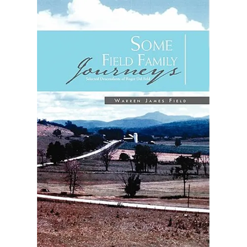 Some Field Family Journeys: Selected Descendants of Roger Del Feld