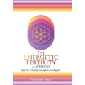 The Energetic Fertility Method(TM): Tools for a Healthy Conception and Beyond