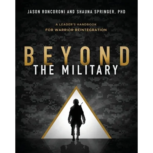 Beyond the Military: A Leader's Handbook for Warrior Reintegration
