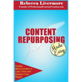 Content Repurposing Made Easy: How to Create More Content in Less Time to Expand Your Reach