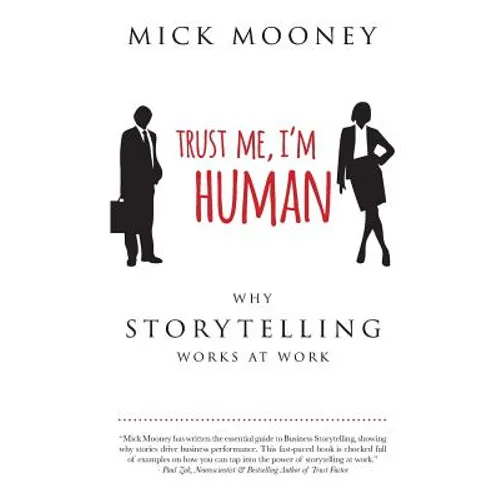 Trust Me I'm Human: Why Storytelling Works At Work