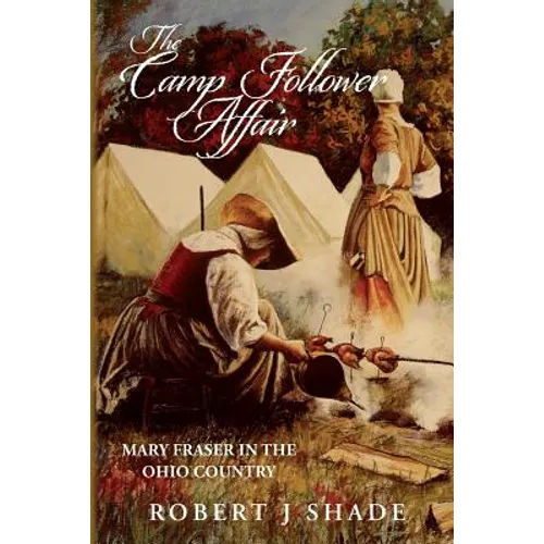 The Camp Follower Affair: Mary Fraser in the Ohio Country