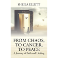 From Chaos, To Cancer, To Peace: A Journey of Faith and Healing