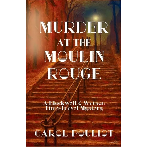 Murder at the Moulin Rouge: A Blackwell & Watson Time-Travel Mystery