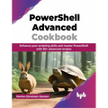 PowerShell Advanced Cookbook: Enhance your scripting skills and master PowerShell with 90+ advanced recipes (English Edition)