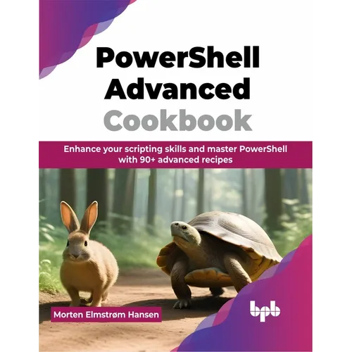 PowerShell Advanced Cookbook: Enhance your scripting skills and master PowerShell with 90+ advanced recipes (English Edition)