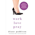 The Work, Love, Pray: Practical Wisdom for Professional Christian Women and Those Who Want to Understand Them