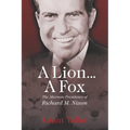 A Lion . . . A Fox: The Alternate Presidency of Richard M. Nixon