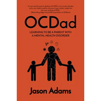 OCDad: Learning to Be a Parent With a Mental Health Disorder - Paperback